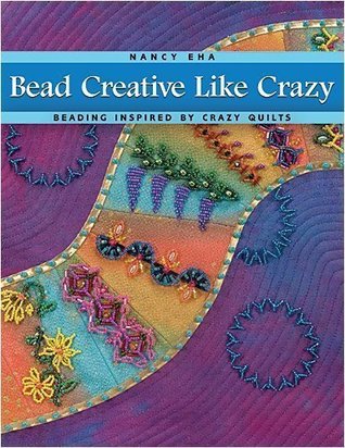 Bead Creative Like Crazy By Nancy Eha - 