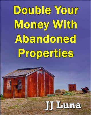 Double Your Money With Abandoned Properties (Kindle Edition)