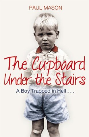 The Cupboard Under the Stairs: A Boy Trapped in Hell... (Kindle Edition)