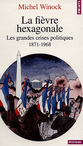 La Fièvre hexagonale : les grandes crises politiques de 1871 à 1968