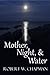 Mother, Night, and Water by Robert W. Chapman