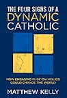The Four Signs of A Dynamic Catholic by Matthew Kelly