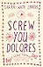 Screw You Dolores