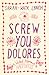 Screw You Dolores by Sarah-Kate Lynch