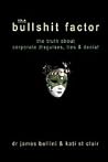 The Bullshit Factor: The Truth About Corporate Disguises, Lies and Denial