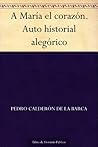 A María El Corazón. Auto Historial Alegórico A María El Corazón. Auto Historial Alegórico