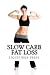 Slow Carb Fat Loss by Liquididea Press