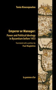 Emperor or Manager: Power and Political Ideology in Byzantium before 1453