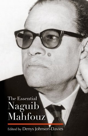 The Essential Naguib Mahfouz Novels Short Stories Autobiography By Denys Johnson Davies