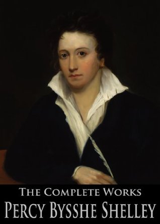 The Complete Works of Percy Bysshe Shelley: Prometheus Unbound, Ozymandias, The Masque of Anarchy, Queen Mab, Triumph of Life and More (Kindle Edition)