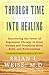 Through Time Into Healing: Discovering the Power of Regression Therapy to Erase Trauma and Transform Mind, Body, and Relationships