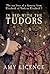 In Bed with the Tudors: The Sex Lives of a Dynasty from Elizabeth of York to Elizabeth I