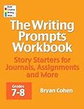 The Writing Prompts Workbook, Grades 7-8: Story Starters for Journals, Assignments and More