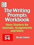 The Writing Prompts Workbook, Grades 5-6: Story Starters for Journals, Assignments and More