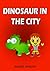 Dinosaur in the City