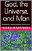 God, the Universe, and Man:...