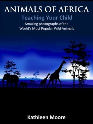 Animals of Africa - Teaching Your Child About Wildlife (Amazing Photographs of the World's Most Popular Wild Animals)