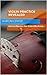 Violin Practice Revealed - How to Practice the Violin Effectively... (How to Play The Violin Book 5)