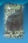 Do Catfish Meow? Do Catfish Meow?