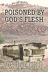 Poisoned by God's Flesh by David Knop