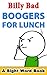 Boogers for Lunch: A Sight Words Book (Billy Bad 1)