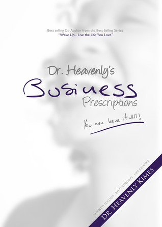 Dr. Heavenly's Business Prescriptions: You Can Have it All! (Kindle Edition)
