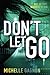 Don't Let Go by Michelle Gagnon