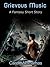 Grievous Music - a fantasy short story