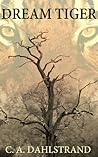 Dream Tiger by C.A. Dahlstrand