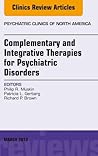 Complementary and Integrative Therapies for Psychiatric Disorders, An Issue of Psychiatric Clinics (The Clinics: Internal Medicine Book 36)