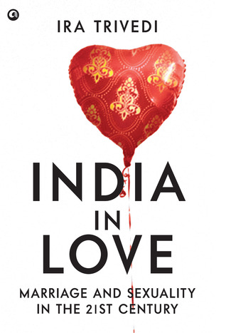 India in Love: Marriage and Sexuality in the 21st Century (Hardcover)