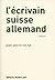 L'Écrivain suisse allemand by Jean-Pierre Rochat