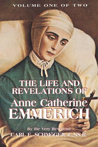 Life and Revelations of Anne Catherine Emmerich Volume 1 (with Supplemental Reading: A Brief Life of Christ) [Illustrated]