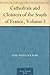 Cathedrals and Cloisters of the South of France, Volume 1