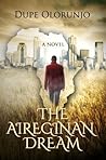 The Aireginan Dream by Dupe Olorunjo