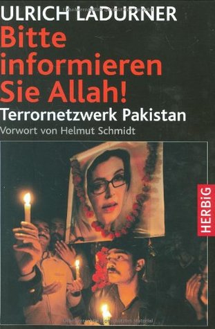 Bitte informieren Sie Allah! Terrornetzwerk Pakistan (Hardcover)