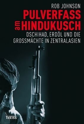 Pulverfass am Hindukusch: Dschihad, Erdöl und die Grossmächte in Zentralasien (Hardcover)