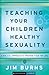 Teaching Your Children Healthy Sexuality (Pure Foundations): A Biblical Approach to Preparing Them for Life