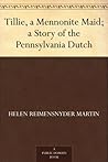 Tillie, a Mennonite Maid; a Story of the Pennsylvania Dutch
