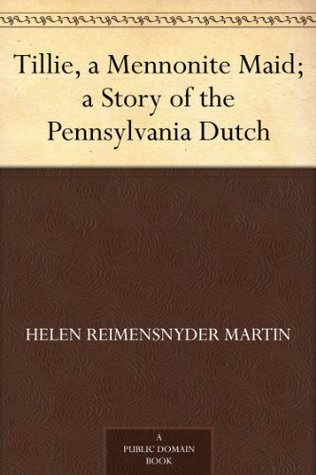 Tillie, a Mennonite Maid; a Story of the Pennsylvania Dutch (Kindle Edition)