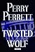 Twisted Wolf by Perry Perrett