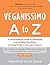 Veganissimo A to Z: A Comprehensive Guide to Identifying and Avoiding Ingredients of Animal Origin in Everyday Products