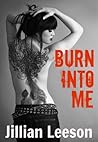 Burn Into Me by Jillian Leeson