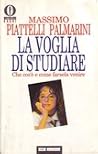 La voglia di studiare. Che cos'è e come farsela venire La voglia di studiare. Che cos'è e come farsela venire