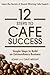 12 Steps to Cafe Success: Simple Steps to an Extraordinary Business