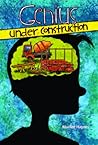 Genius Under Construction by Marilee Haynes