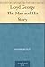 Lloyd George The Man and Hi...