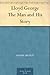 Lloyd George The Man and His Story