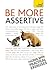 Be More Assertive: A guide to being composed, in control, and communicating with confidence (Teach Yourself)