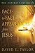 Face-to-face Appearances from Jesus by David E. Taylor Face-to-face Appearances from Jesus by David E. Taylor